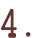 4